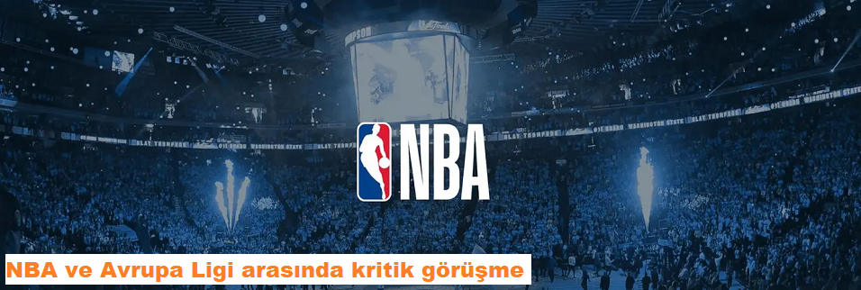 NBA ve Avrupa Ligi arasında kritik görüşme