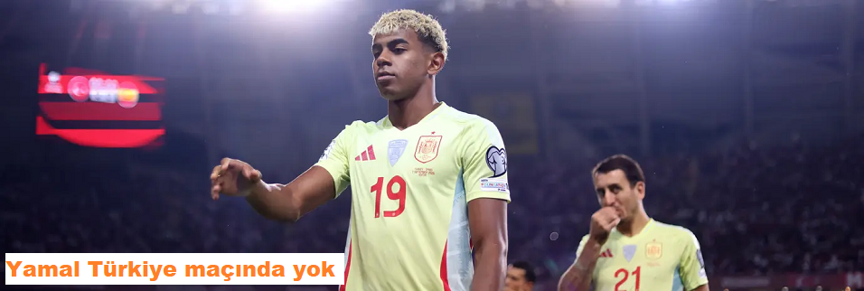 Yamal Türkiye maçında yok