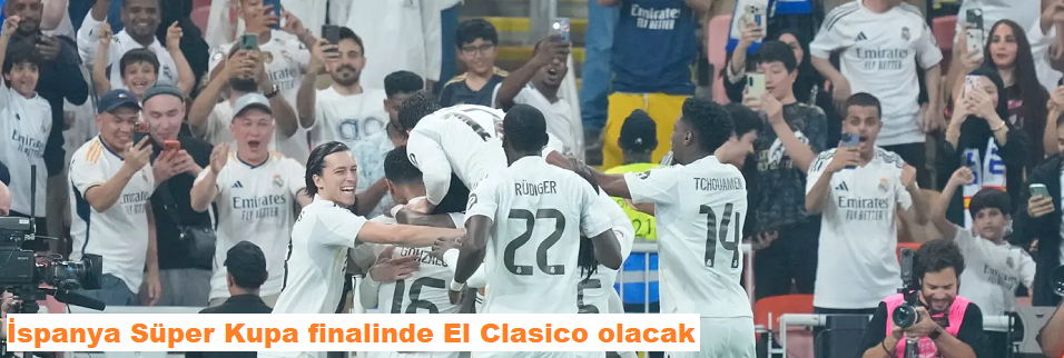 İspanya Süper Kupa finalinde El Clasico olacak