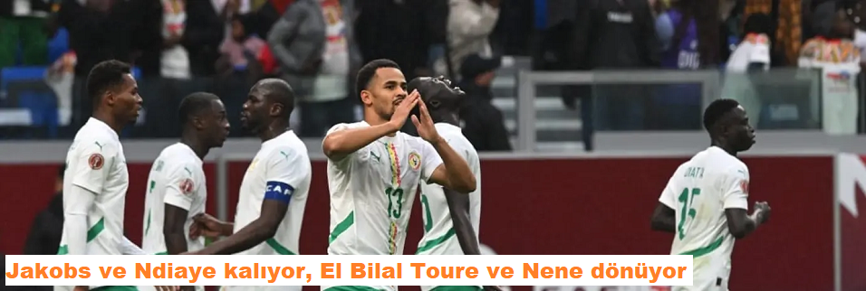 Jakobs ve Ndiaye kalıyor, El Bilal Toure ve Nene dönüyor