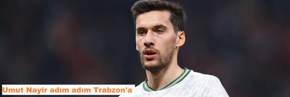 Umut Nayir adım adım Trabzon