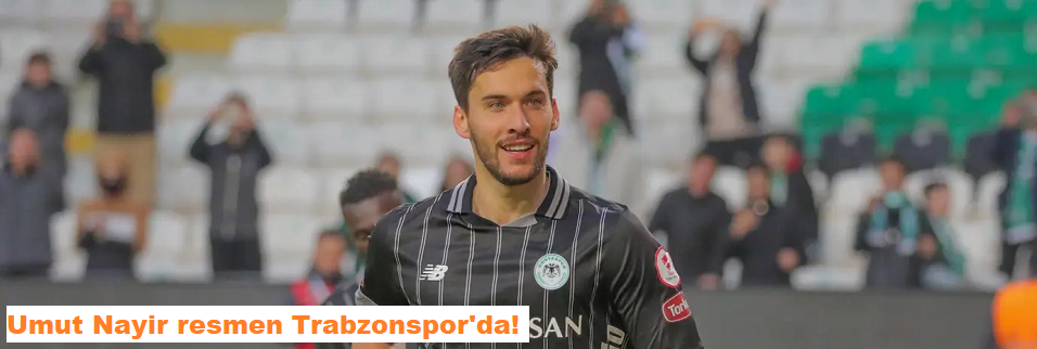 Umut Nayir resmen Trabzonspor
