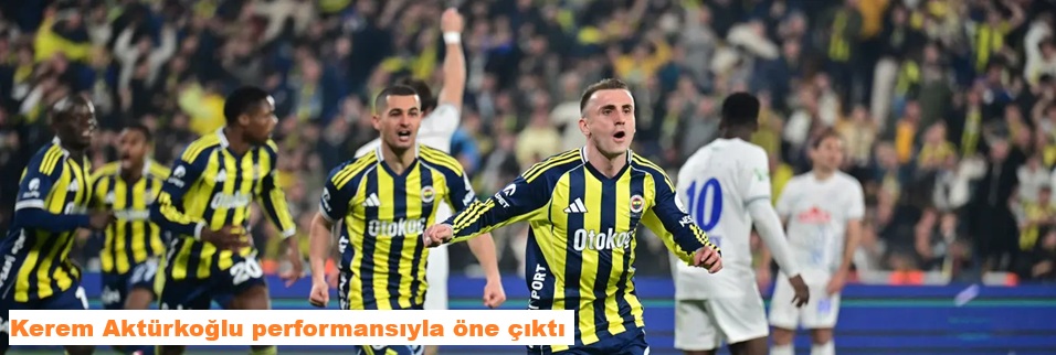 Kerem Aktürkoğlu performansıyla öne çıktı