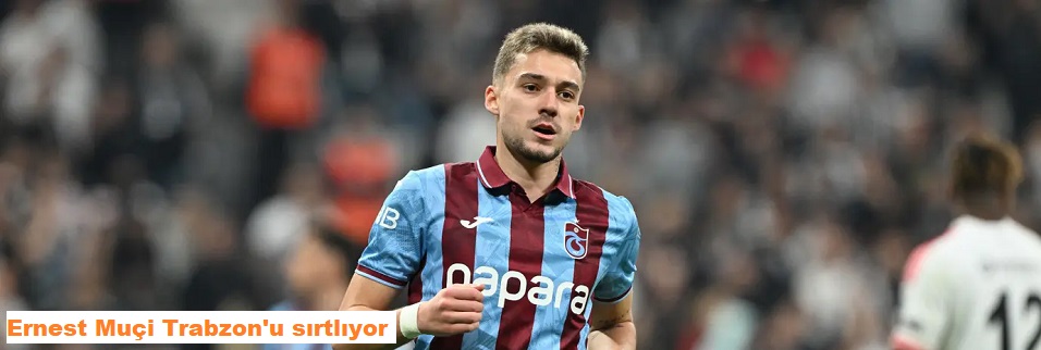 Ernest Muçi Trabzonspor