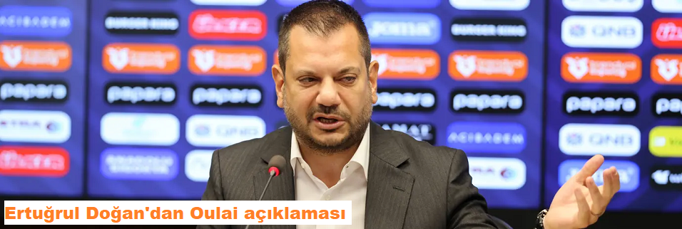 Ertuğrul Doğan, Oulai için istedikleri rakamı canlı yayında duyurdu