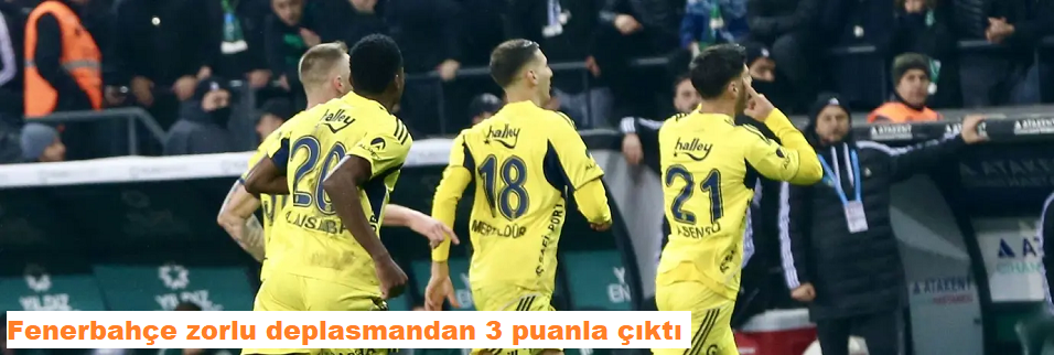 Fenerbahçe zorlu deplasmandan 3 puanla çıktı