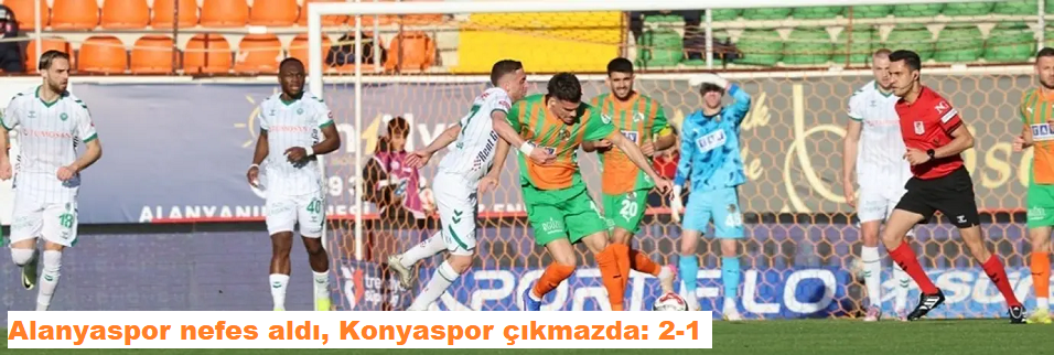 Alanyaspor nefes aldı, Konyaspor çıkmazda: 2-1