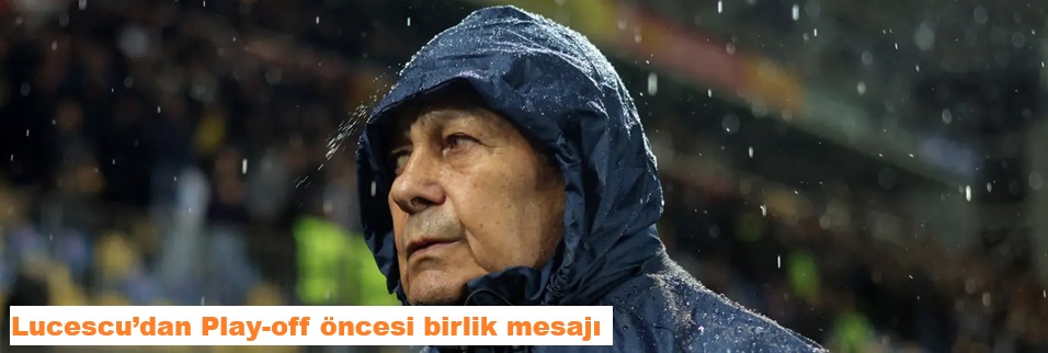 Lucescu’dan Play-off öncesi birlik mesajı
