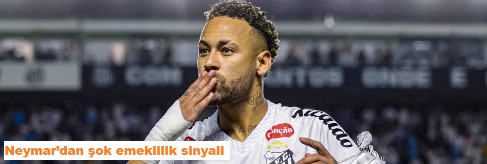 Neymar’dan şok emeklilik sinyali