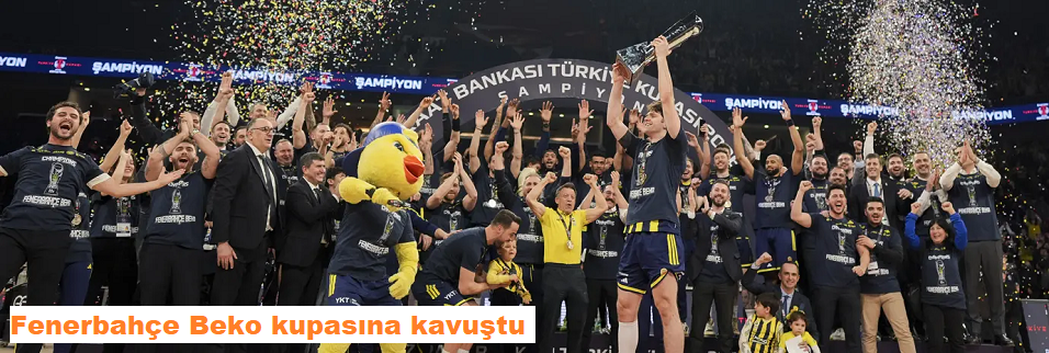 Fenerbahçe Beko kupasına kavuştu