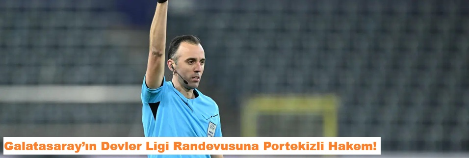 Devler ligi randevusuna Portekizli hakem!