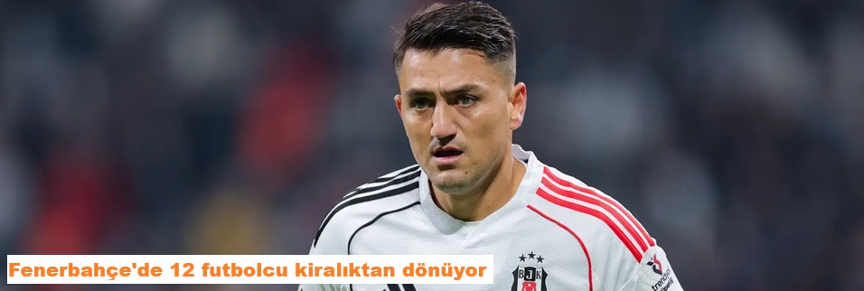 12 futbolcu kiralıktan dönüyor