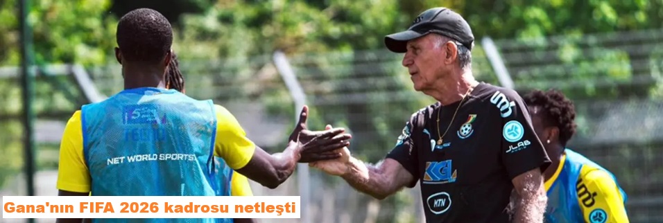 Gana’nın Dünya Kupası kadrosu açıklandı