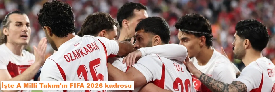 Türkiye’nin Dünya Kupası kadrosu belli oldu