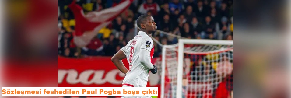Sözleşmesi feshedilen Paul Pogba boşa çıktı