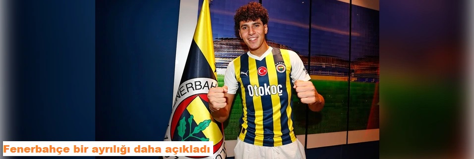 Fenerbahçe bir ayrılığı daha açıkladı